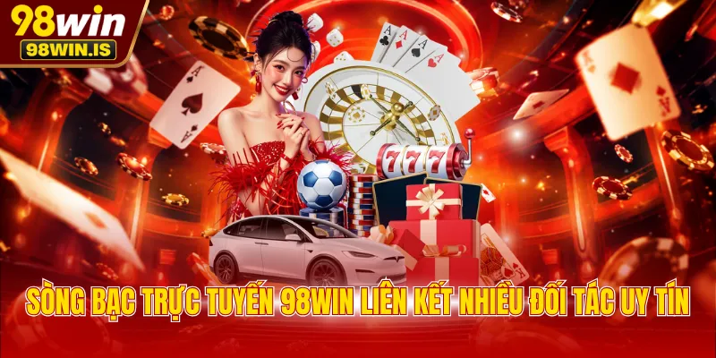 song bac truc tuyen 98win lien ket nhieu doi tac uy tin Sòng bạc trực tuyến 98WIN liên kết nhiều đối tác uy tín